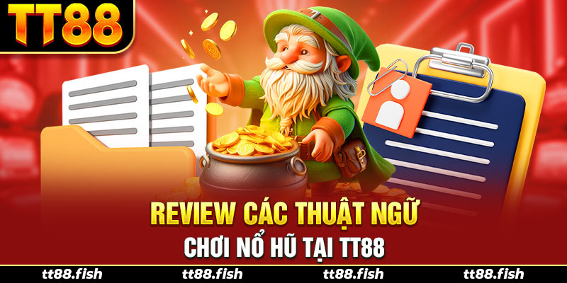 Review các thuật ngữ chơi nổ hũ tại TT88