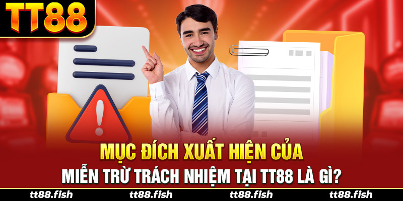 Mục đích xuất hiện của miễn trừ trách nhiệm tại TT88 là gì?