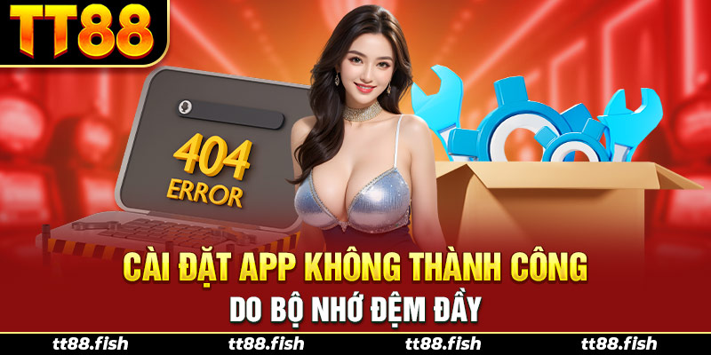 Cài đặt app không thành công do bộ nhớ đệm đầy