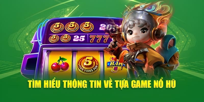 Mẹo chơi nổ hũ thắng lớn khi hiểu rõ về tựa game